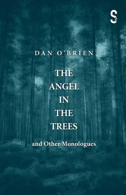 El ángel de los árboles y otros monólogos - The Angel in the Trees and Other Monologues