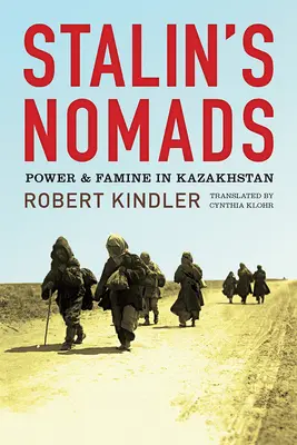 Los nómadas de Stalin: Poder y hambruna en Kazajstán - Stalin's Nomads: Power and Famine in Kazakhstan
