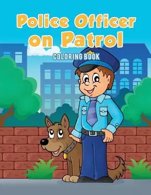 Libro para colorear de Policía de patrulla - Police Officer on Patrol Coloring Book