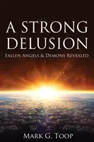 Un fuerte engaño: Ángeles caídos y demonios revelados - A Strong Delusion: Fallen Angels and Demons Revealed