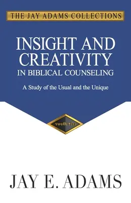 Perspicacia y creatividad en el asesoramiento bíblico: Un estudio de lo habitual y lo único - Insight and Creativity in Biblical Counseling: A Study of the Usual and the Unique