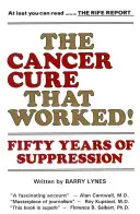 La cura del cáncer que funcionó Cincuenta años de supresión - The Cancer Cure That Worked!: Fifty Years of Suppression