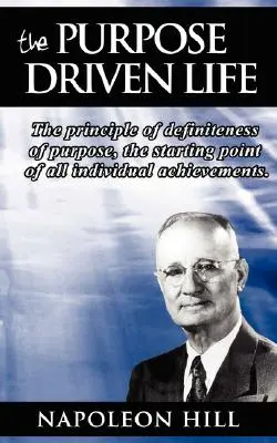 La Vida con Propósito: El principio de la definición del propósito, el punto de partida de todos los logros individuales. - The Purpose Driven Life: The principle of definiteness of purpose, the starting point of all individual achievements.