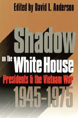 Sombra sobre la Casa Blanca: Los Presidentes y la Guerra de Vietnam - Shadow on the White House: Presidents and the Vietnam War