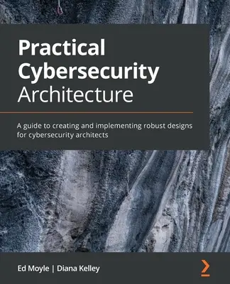 Arquitectura práctica de ciberseguridad: Una guía para crear e implementar diseños robustos para arquitectos de ciberseguridad - Practical Cybersecurity Architecture: A guide to creating and implementing robust designs for cybersecurity architects