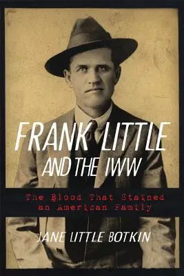 Frank Little and the Iww: La sangre que manchó a una familia estadounidense - Frank Little and the Iww: The Blood That Stained an American Family