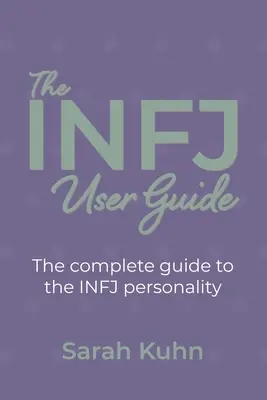 La guía del usuario INFJ: La guía completa de la personalidad INFJ. - The INFJ User Guide: The complete guide to the INFJ personality.