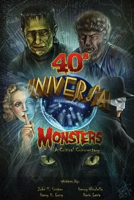 Monstruos universales de los años 40: Comentario crítico - Universal '40s Monsters: A Critical Commentary