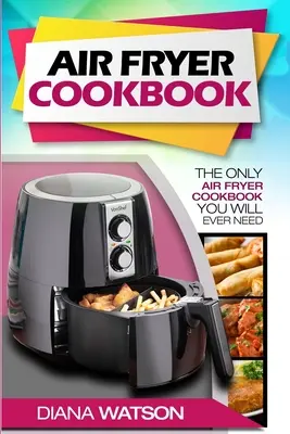 Dieta Para El Metabolismo: El único libro de cocina para freidoras de aire que necesitará. - Air Fryer Cookbook For Beginners: The Only Air Fryer Cookbook You Will Ever Need