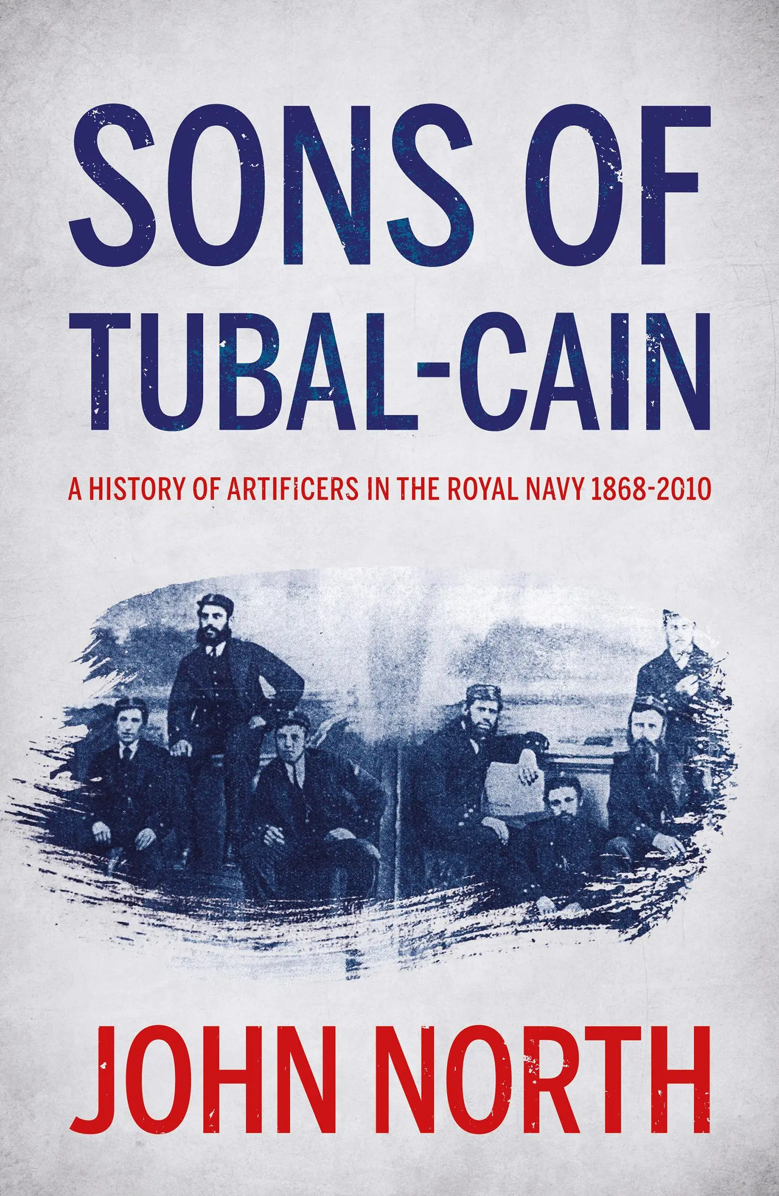 Hijos de Tubal-cain: Historia de los artificieros de la Royal Navy 1868-2010 - Sons of Tubal-cain: A History of Artificers in the Royal Navy 1868-2010