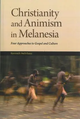 Cristianismo y animismo Melanesia: Cuatro enfoques del Evangelio y la cultura - Christianity and Animism Melanesia: Four Approaches to Gospel and Culture