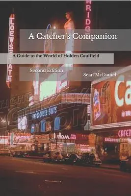 A Catcher's Companion: Guía del mundo de Holden Caulfield: Segunda edición - A Catcher's Companion: A Guide to the World of Holden Caulfield: Second Edition
