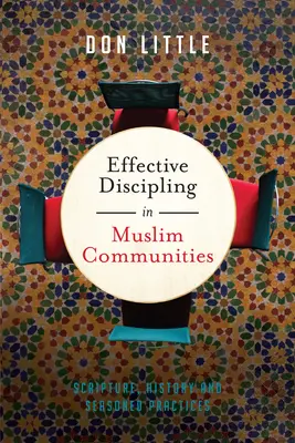 Discipulado eficaz en comunidades musulmanas: Escritura, Historia y Prácticas Experimentadas - Effective Discipling in Muslim Communities: Scripture, History and Seasoned Practices