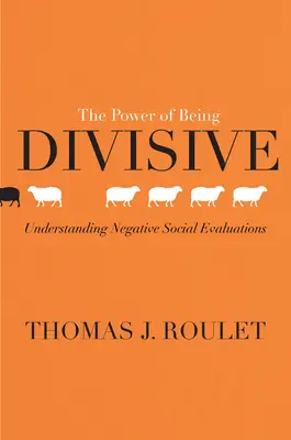 El poder de ser divisivo: Comprender las evaluaciones sociales negativas - The Power of Being Divisive: Understanding Negative Social Evaluations