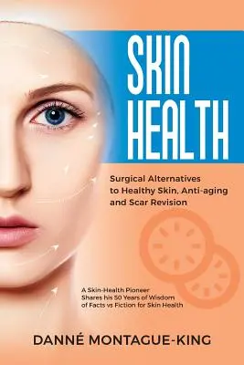 Alternativas Quirúrgicas a la Piel Sana, Antienvejecimiento y Revisión de Cicatrices: Actualizado y revisado - Surgical Alternatives to Heathy Skin, Anti-Aging and Scar Revision: Updated and Revised