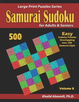 Samurai Sudoku para adultos y mayores: 500 Sudokus Fáciles Superpuestos en 100 Estilo Samurai - Samurai Sudoku for adults & Seniors: 500 Easy Sudoku Puzzles Overlapping into 100 Samurai Style