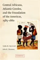 Centroafricanos, criollos atlánticos y la fundación de América, 1585-1660 - Central Africans, Atlantic Creoles, and the Foundation of the Americas, 1585-1660