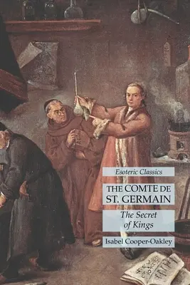 El Conde de St. Germain: El Secreto de los Reyes: Clásicos Esotéricos - The Comte de St. Germain: The Secret of Kings: Esoteric Classics