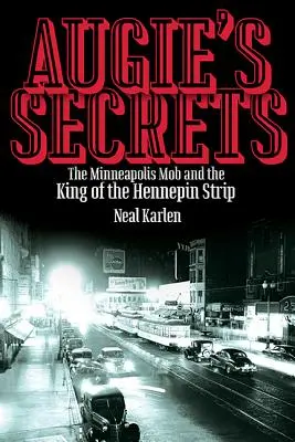 Los secretos de Augie: La mafia de Minneapolis y el rey de la franja de Hennepin - Augie's Secrets: The Minneapolis Mob and the King of the Hennepin Strip