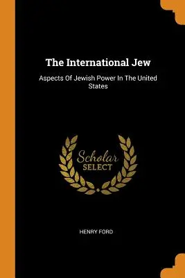 El judío internacional: Aspectos del poder judío en Estados Unidos - The International Jew: Aspects of Jewish Power in the United States