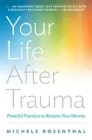 Tu vida después del trauma: Prácticas poderosas para recuperar tu identidad - Your Life After Trauma: Powerful Practices to Reclaim Your Identity
