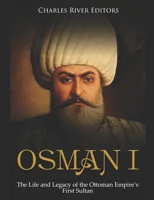 Osman I: Vida y legado del primer sultán del Imperio Otomano - Osman I: The Life and Legacy of the Ottoman Empire's First Sultan