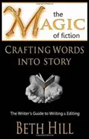 La magia de la ficción: Crafting Words into Story: Guía del escritor para escribir y editar - The Magic of Fiction: Crafting Words into Story: The Writer's Guide to Writing & Editing