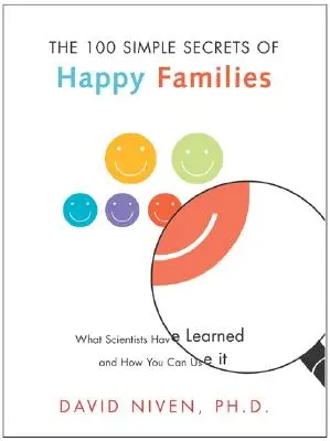 100 sencillos secretos de las familias felices: Lo que los científicos han aprendido y cómo puedes utilizarlo - 100 Simple Secrets of Happy Families: What Scientists Have Learned and How You Can Use It