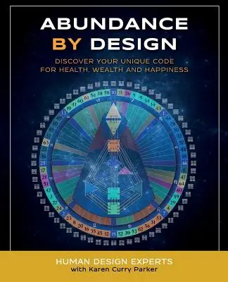 Abundancia por diseño: Descubre Tu Código Único para la Salud, la Riqueza y la Felicidad con el Diseño Humano - Abundance by Design: Discover Your Unique Code for Health, Wealth and Happiness with Human Design