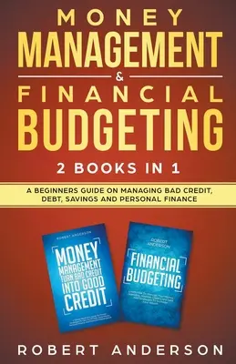 Administración Del Dinero Y Presupuestos Financieros 2 Libros En 1: Guía Para Principiantes Sobre La Administración Del Mal Crédito, Deudas, Ahorros Y Finanzas Personales - Money Management & Financial Budgeting 2 Books In 1: A Beginners Guide On Managing Bad Credit, Debt, Savings And Personal Finance