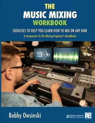 El libro de ejercicios de mezcla musical: Ejercicios para aprender a mezclar en cualquier DAW - The Music Mixing Workbook: Exercises To Help You Learn How To Mix On Any DAW