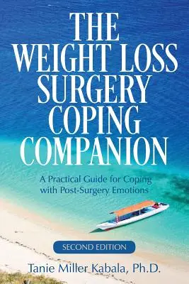 El compañero de afrontamiento de la cirugía de pérdida de peso: Una guía práctica para afrontar las emociones postoperatorias - The Weight Loss Surgery Coping Companion: A Practical Guide for Coping with Post-Surgery Emotions