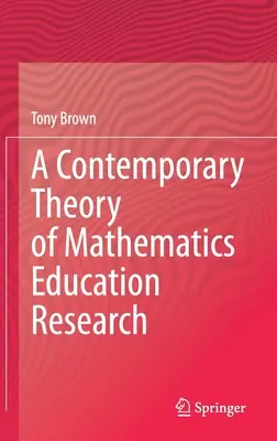 Una Teoría Contemporánea de la Investigación en Educación Matemática - A Contemporary Theory of Mathematics Education Research