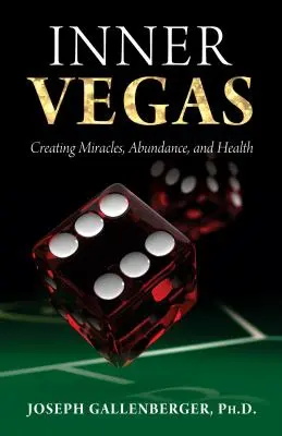 Inner Vegas: Crear milagros, abundancia y salud - Inner Vegas: Creating Miracles, Abundance, and Health