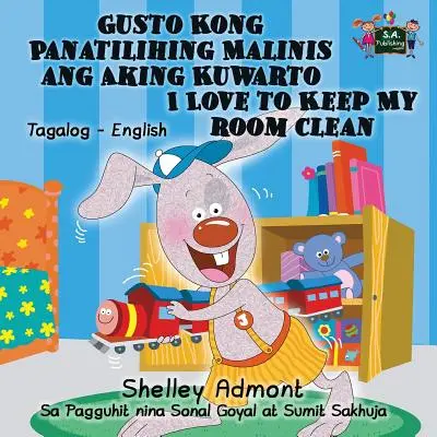 Gusto Kong Panatilihing Malinis ang Aking Kuwarto Me encanta mantener limpia mi habitación: Tagalog English Bilingual Edition - Gusto Kong Panatilihing Malinis ang Aking Kuwarto I Love to Keep My Room Clean: Tagalog English Bilingual Edition