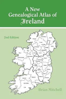 Nuevo Atlas Genealógico de Irlanda Segunda Edición: Segunda Edición - A New Genealogical Atlas of Ireland Seond Edition: Second Edition