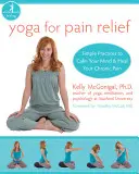 Yoga para aliviar el dolor: Prácticas sencillas para calmar la mente y curar el dolor crónico - Yoga for Pain Relief: Simple Practices to Calm Your Mind and Heal Your Chronic Pain