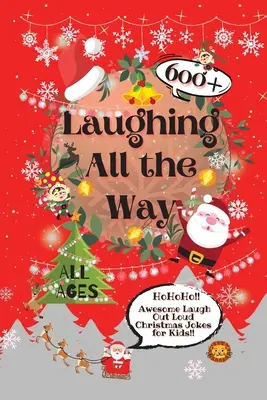 Laughing All the Way: 600+ chistes de Navidad para niños que hacen reír a carcajadas - Laughing All the Way: 600+ Awesome Laugh Out Loud Christmas Jokes for Kids