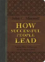 Cómo Lideran las Personas de Éxito: Llevando Su Influencia Al Siguiente Nivel - How Successful People Lead: Taking Your Influence to the Next Level