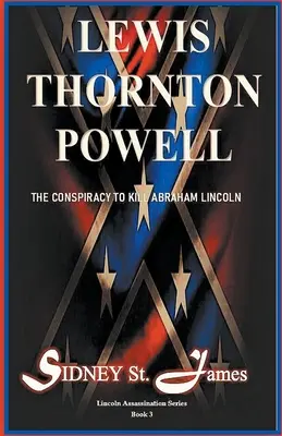 Lewis Thornton Powell - La conspiración para matar a Abraham Lincoln - Lewis Thornton Powell - The Conspiracy to Kill Abraham Lincoln