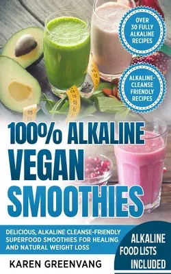 Batidos Veganos 100% Alcalinos: Deliciosos batidos de superalimentos para una limpieza alcalina y una pérdida de peso natural. - 100% Alkaline Vegan Smoothies: Delicious, Alkaline Cleanse-Friendly Superfood Smoothies for Healing and Natural Weight Loss