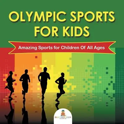Deportes olímpicos para niños: Deportes asombrosos para niños de todas las edades - Olympic Sports For Kids: Amazing Sports for Children Of All Ages