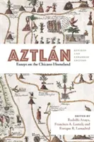 Aztln: Ensayos sobre la patria chicana, edición revisada y ampliada - Aztln: Essays on the Chicano Homeland, Revised and Expanded Edition