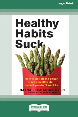 Los hábitos saludables apestan: Cómo levantarse del sofá y llevar una vida sana ] Aunque no quieras (16pt Large Print Edition) - Healthy Habits Suck: How to Get Off the Couch and Live a Healthy Life ] Even If You Don't Want To (16pt Large Print Edition)