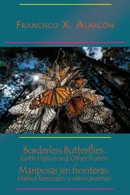 Mariposas Sin Fronteras: Earth Haikus and Other Poems / Mariposas Sin Fronteras: Haikus Terrenales Y Otros Poemas - Borderless Butterflies: Earth Haikus and Other Poems / Mariposas Sin Fronteras: Haikus Terrenales Y Otros Poemas