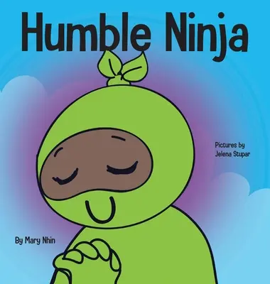 Ninja humilde: Un libro para niños sobre el desarrollo de la humildad - Humble Ninja: A Children's Book About Developing Humility