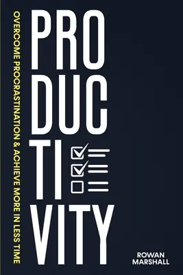 Productividad: Supera la Procrastinación y Consigue Más en Menos Tiempo - Productivity: Overcome Procrastination & Achieve More in Less Time