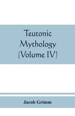 Mitología teutónica (Tomo IV) - Teutonic mythology (Volume IV)