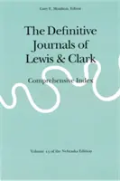 Los diarios definitivos de Lewis y Clark, Tomo 13: Índice completo - The Definitive Journals of Lewis and Clark, Vol 13: Comprehensive Index