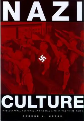 La cultura nazi: La vida intelectual, cultural y social en el Tercer Reich - Nazi Culture: Intellectual, Cultural and Social Life in the Third Reich